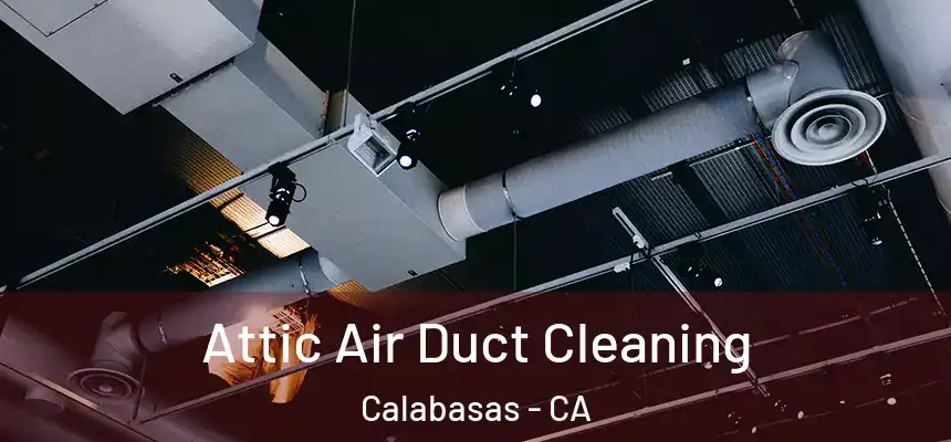 Attic Air Duct Cleaning Calabasas - CA