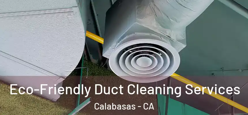  Eco-Friendly Duct Cleaning Services Calabasas - CA