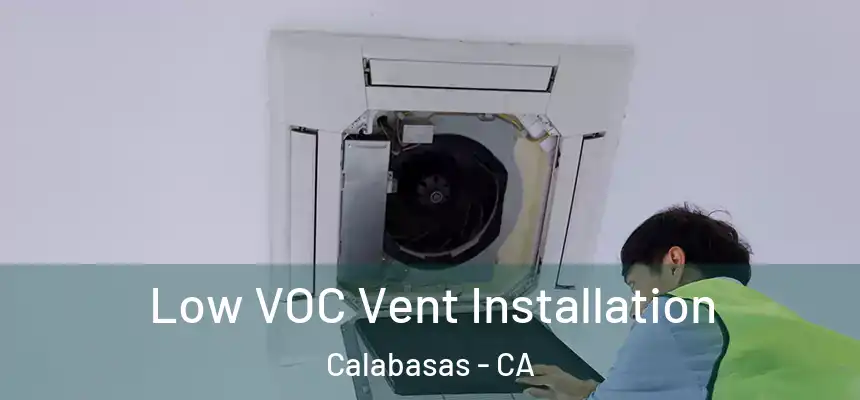 Low VOC Vent Installation Calabasas - CA