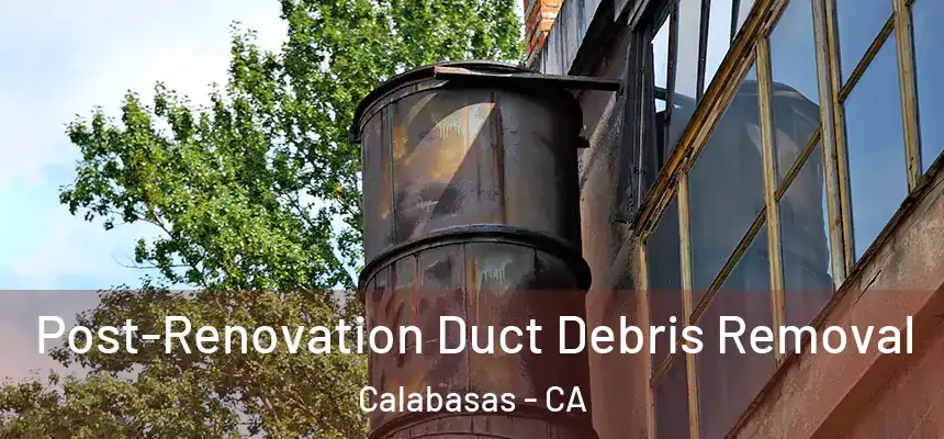  Post-Renovation Duct Debris Removal Calabasas - CA
