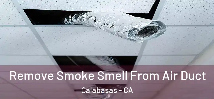 Remove Smoke Smell From Air Duct Calabasas - CA